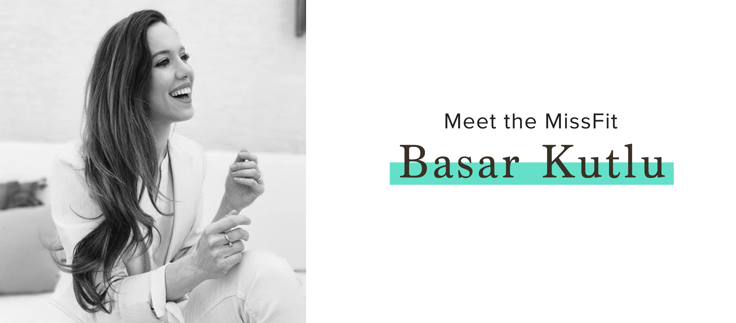 Meet the MissFit, Basar Kutlu